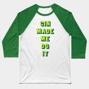 Gin made me do it Baseball T-Shirt